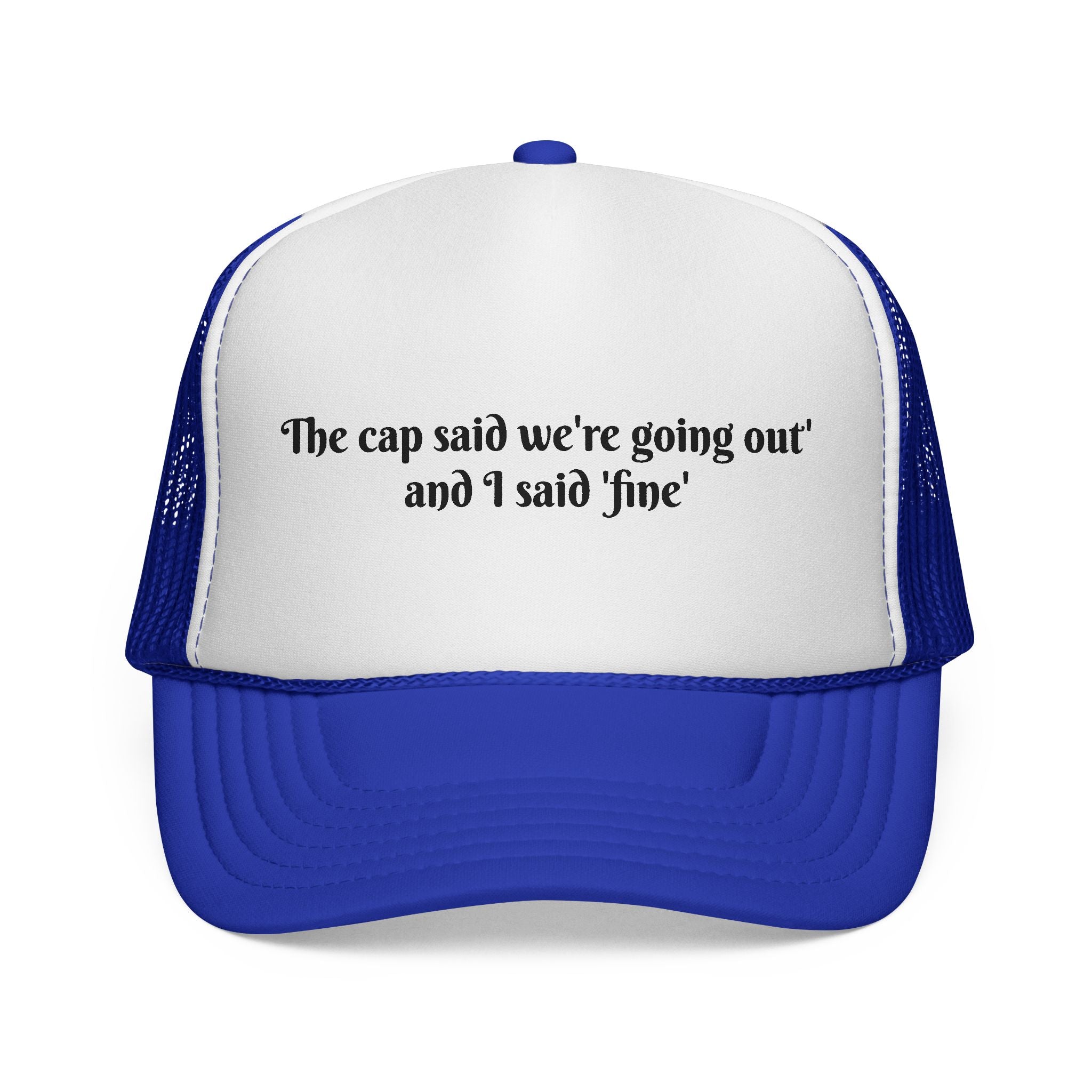 Funny Trucker Cap — "The cap said we're going out and I said 'fine'"