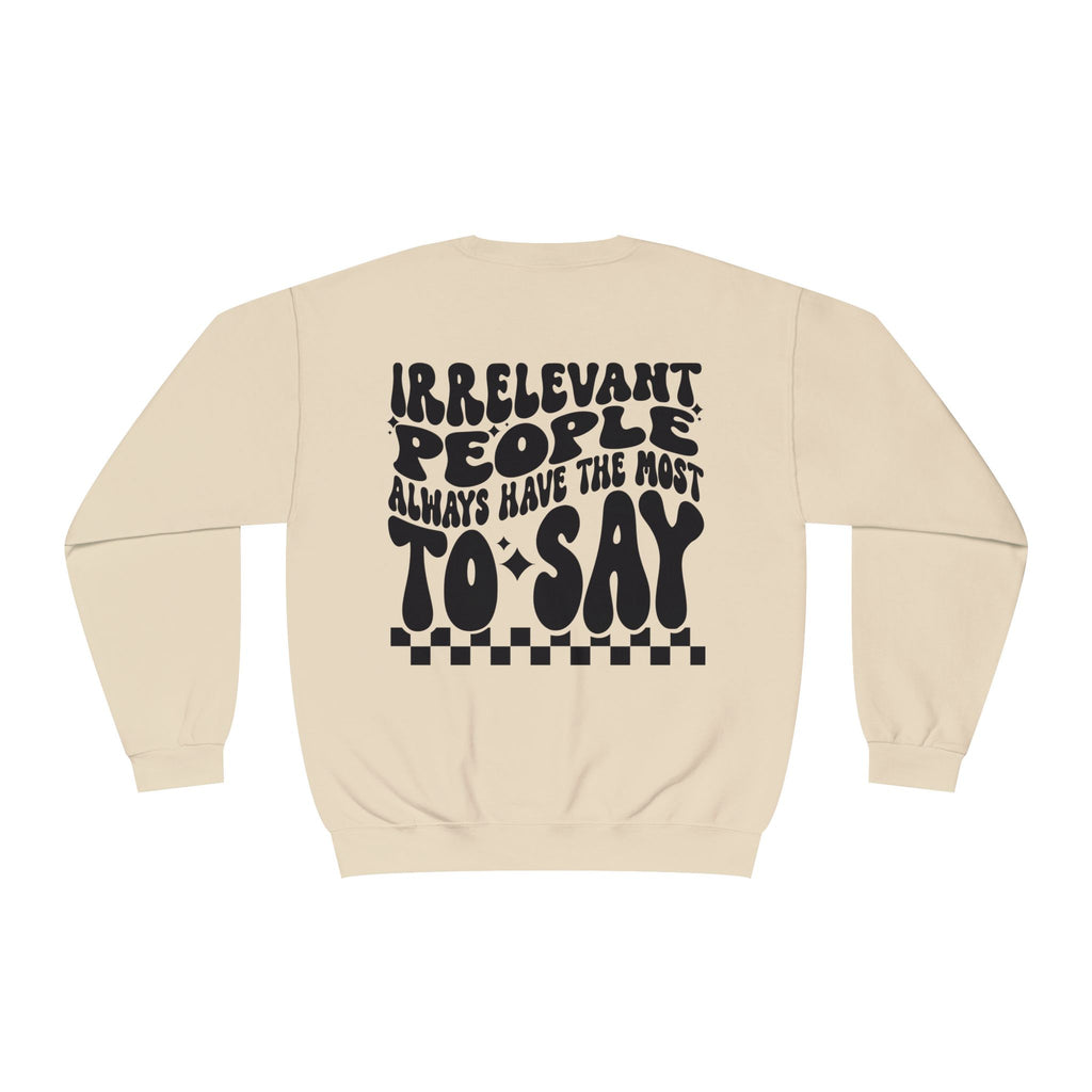 Crewneck Sweatshirt — "Irrelevant People Always Have the Most to Say" Graphic Pullover