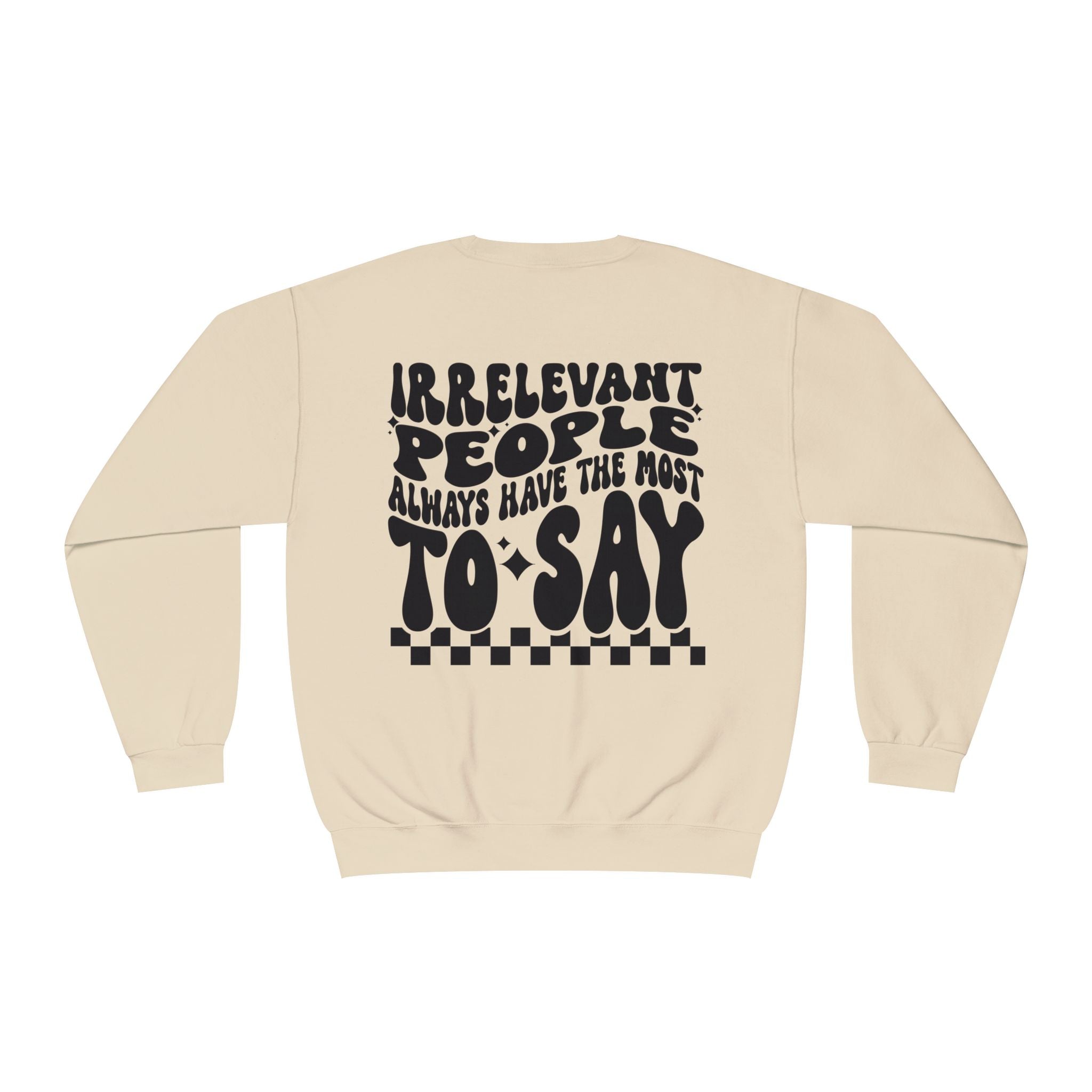Crewneck Sweatshirt — "Irrelevant People Always Have the Most to Say" Graphic Pullover