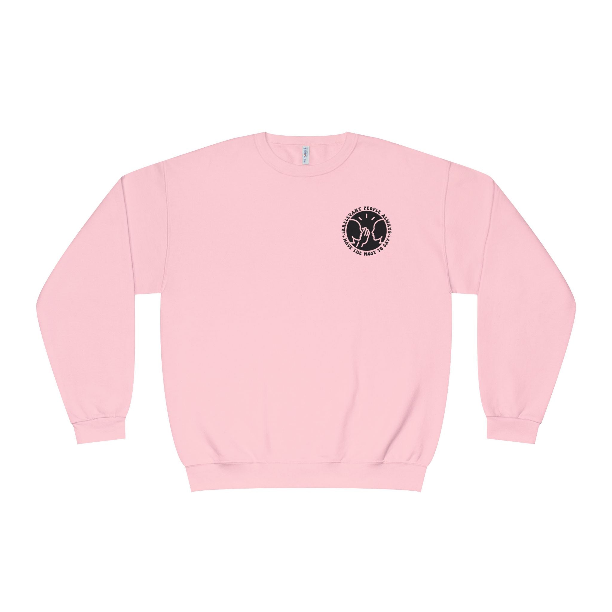 Crewneck Sweatshirt — "Irrelevant People Always Have the Most to Say" Graphic Pullover