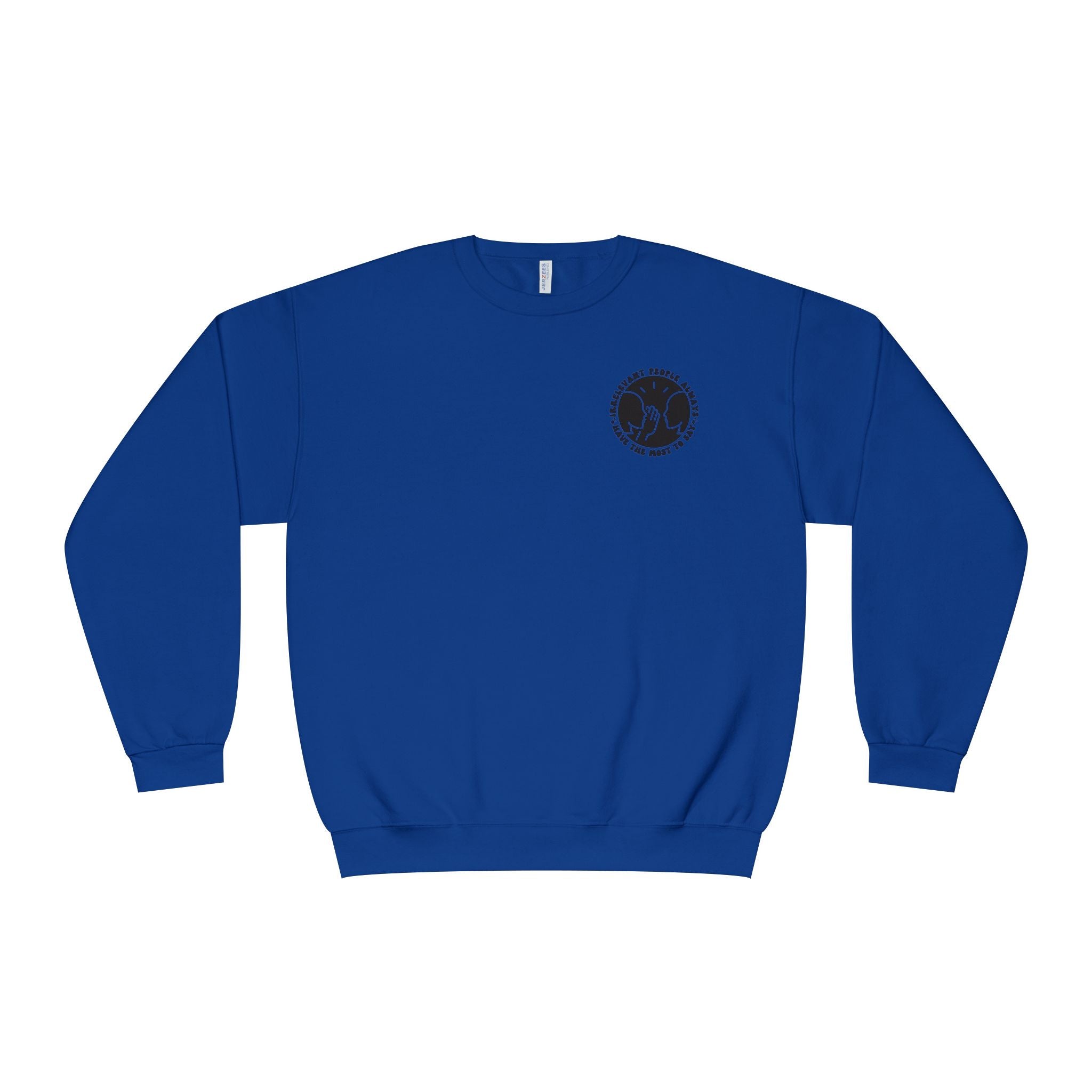 Crewneck Sweatshirt — "Irrelevant People Always Have the Most to Say" Graphic Pullover