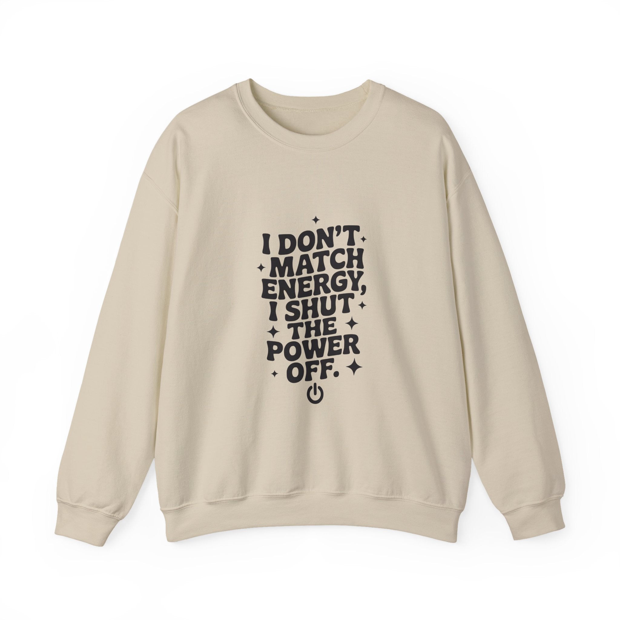 Crewneck Sweatshirt — "I Don't Match Energy, I Shut The Power Off" Graphic