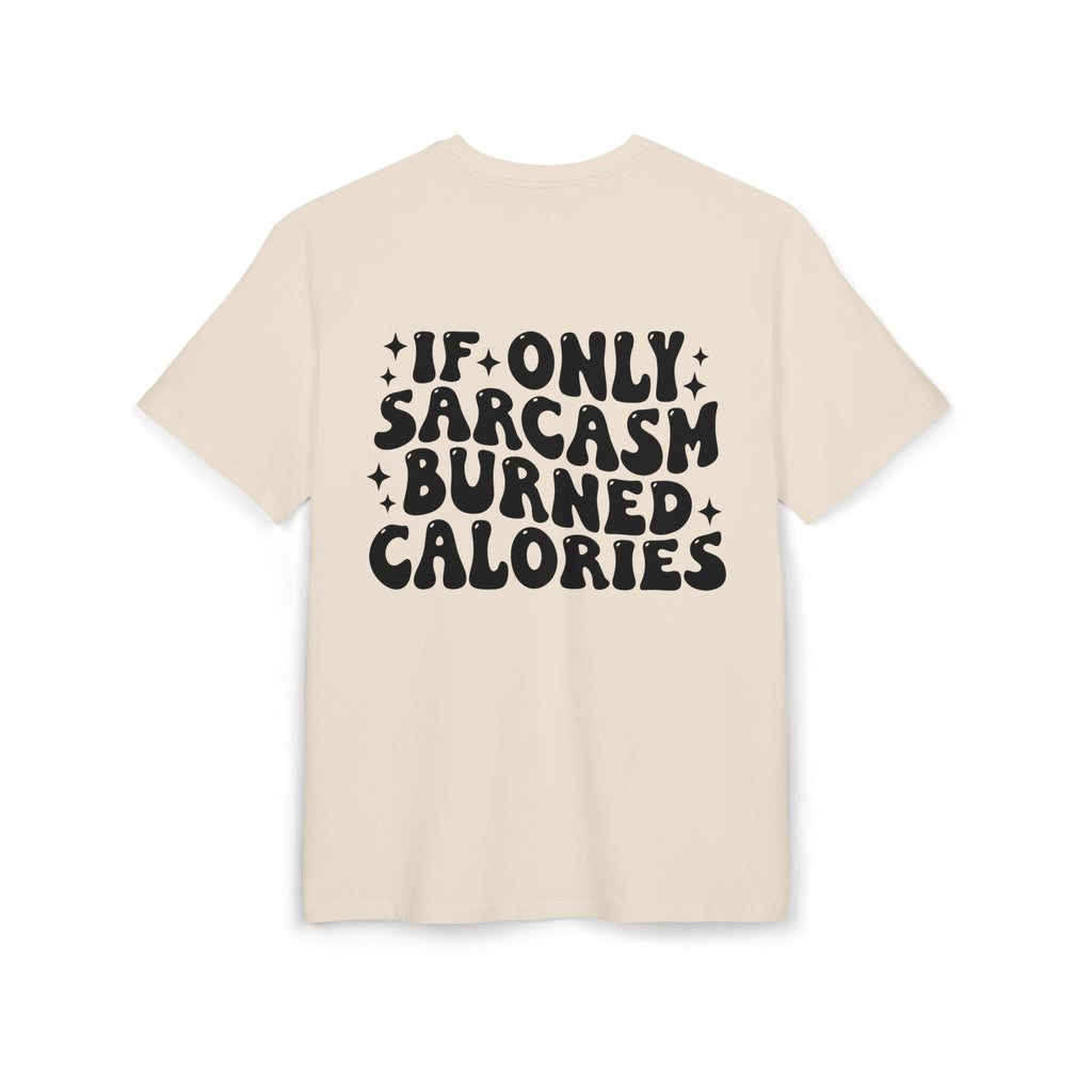 If Only Sarcasm Burned Calories Tee — Funny Oversized Graphic T-Shirt