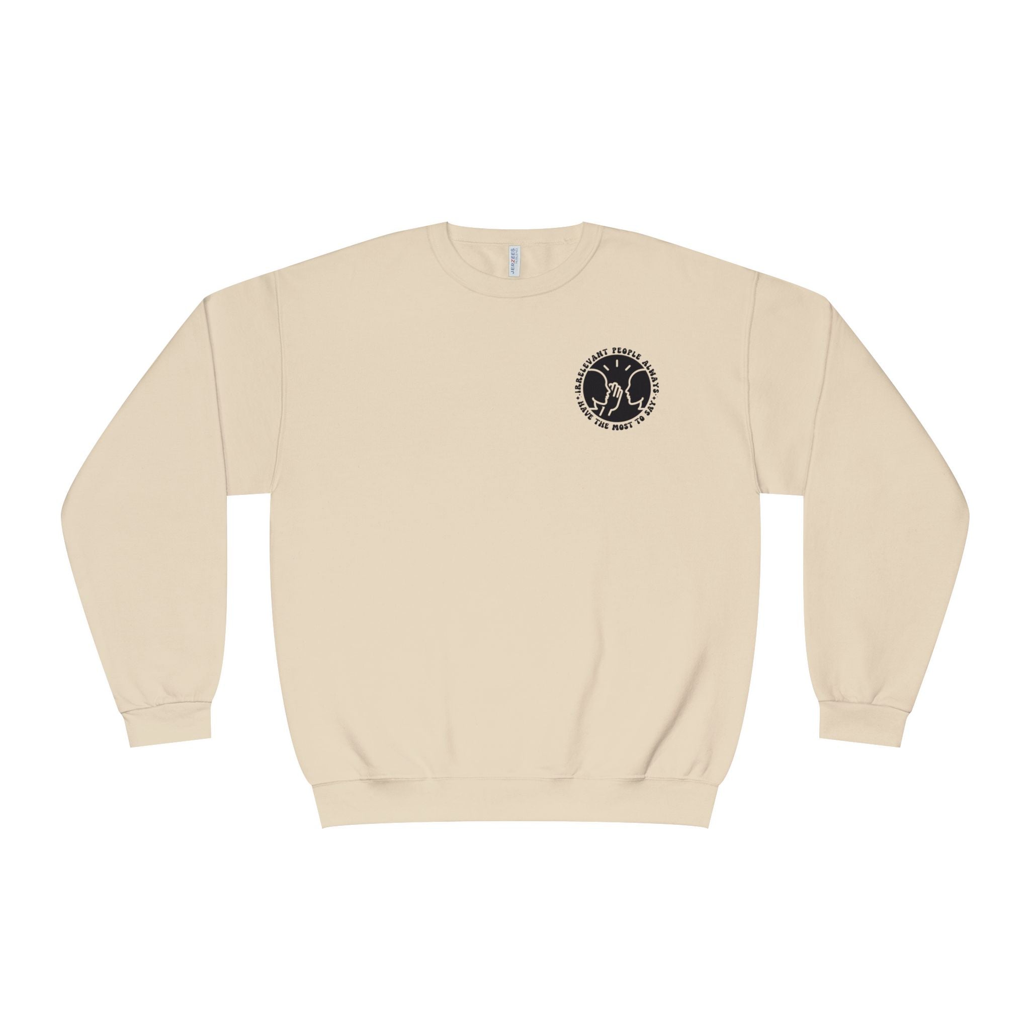 Crewneck Sweatshirt — "Irrelevant People Always Have the Most to Say" Graphic Pullover