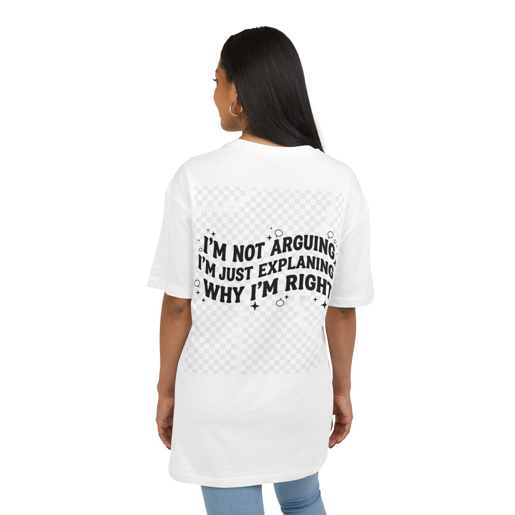 I'm Not Arguing Tee — Funny Graphic Oversized T-Shirt (I'm Just Explaining Why I'm Right)