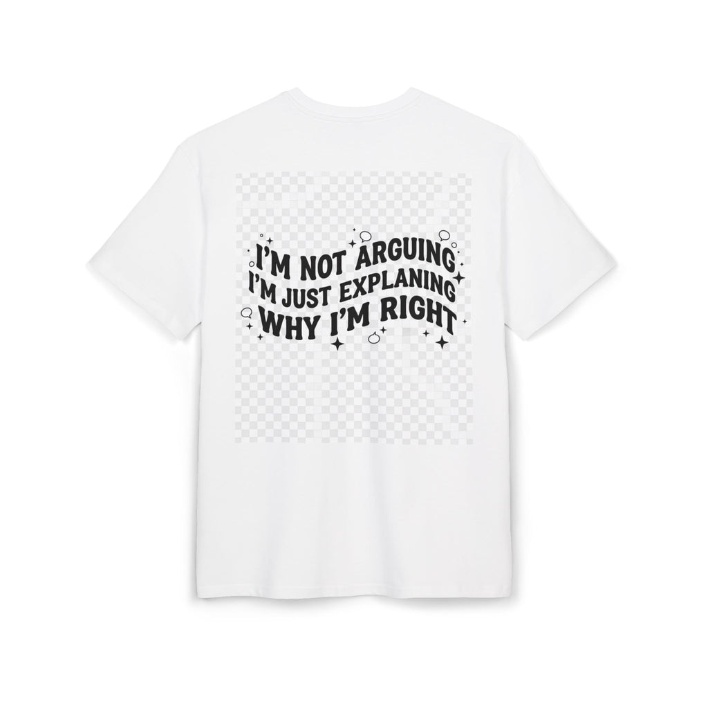 I'm Not Arguing Tee — Funny Graphic Oversized T-Shirt (I'm Just Explaining Why I'm Right)