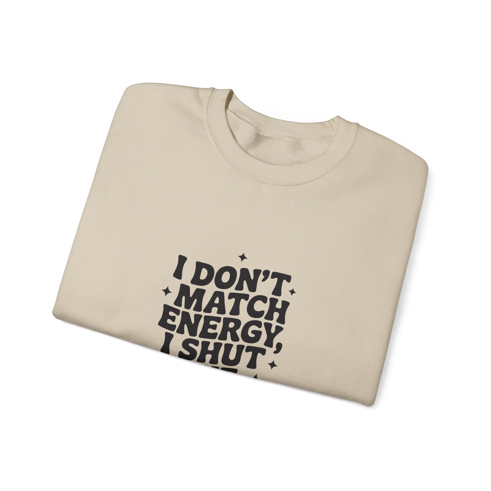 Crewneck Sweatshirt — "I Don't Match Energy, I Shut The Power Off" Graphic