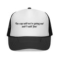 Funny Trucker Cap — "The cap said we're going out and I said 'fine'"
