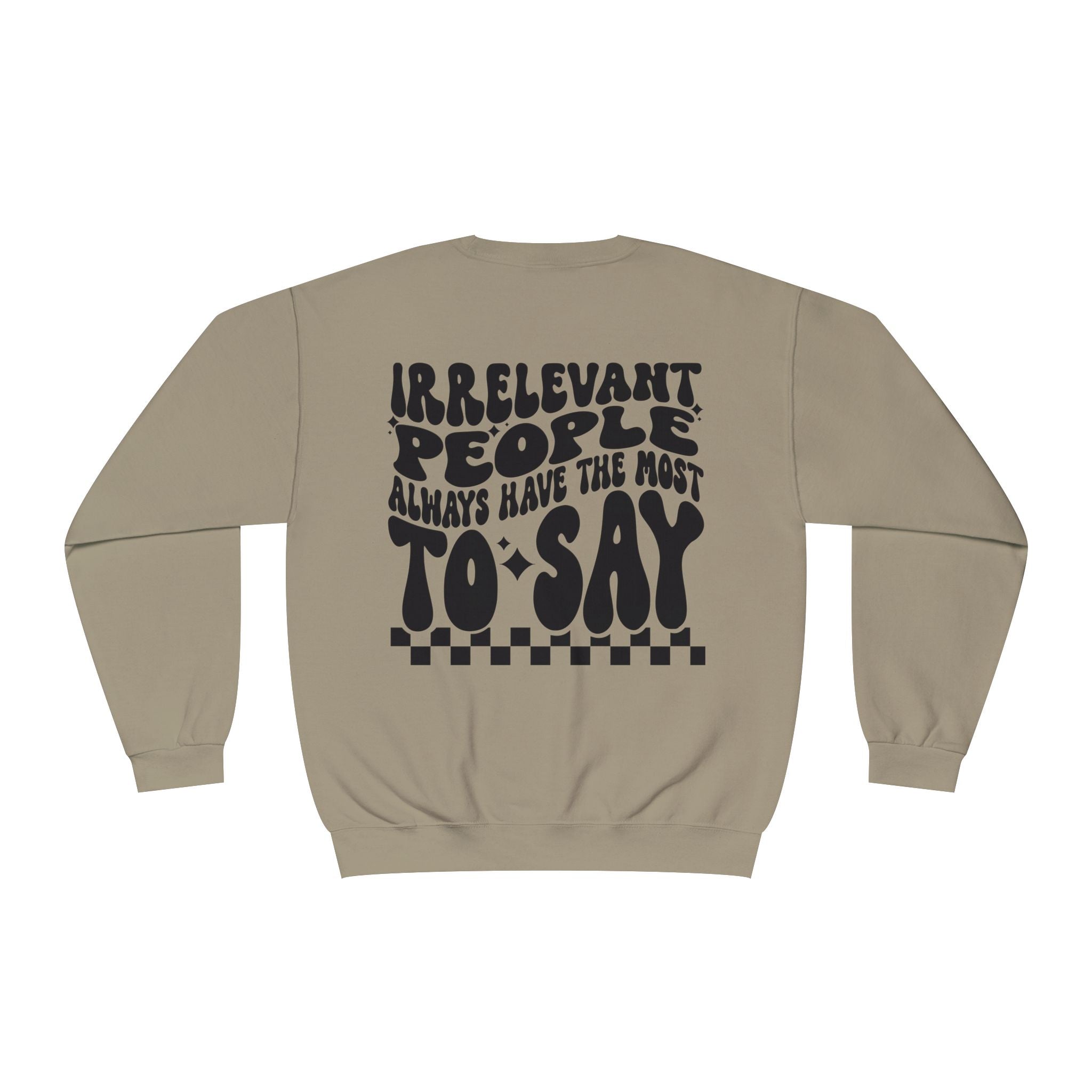 Crewneck Sweatshirt — "Irrelevant People Always Have the Most to Say" Graphic Pullover