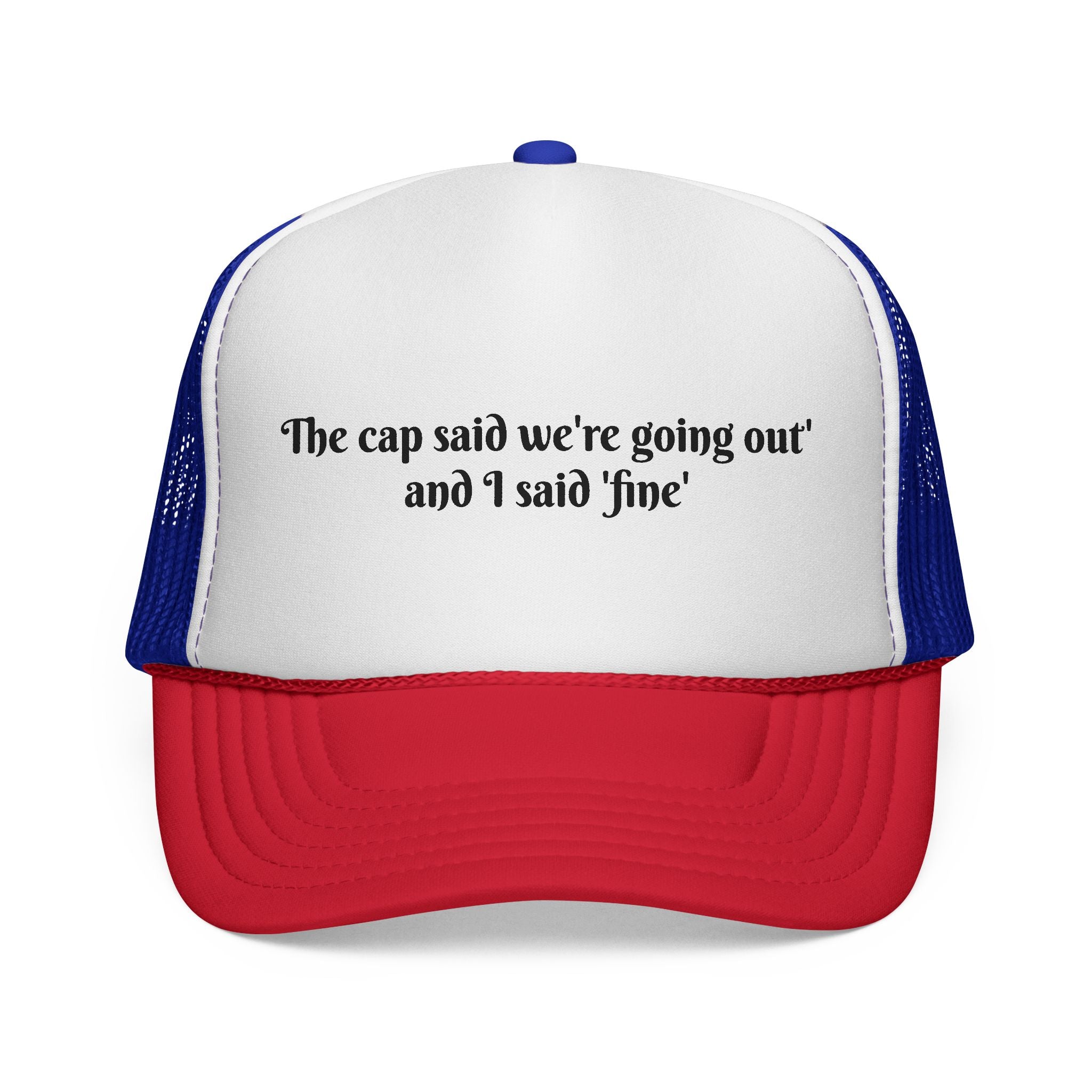 Funny Trucker Cap — "The cap said we're going out and I said 'fine'"