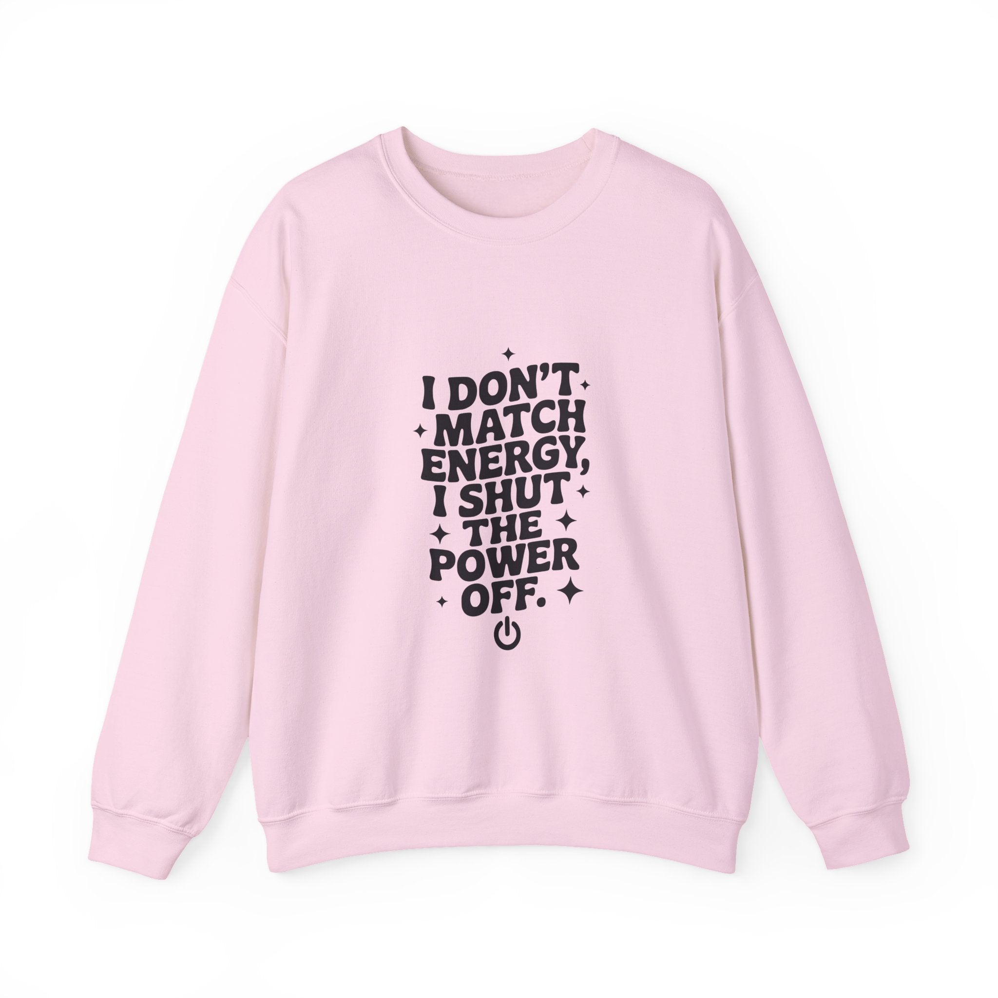 Crewneck Sweatshirt — "I Don't Match Energy, I Shut The Power Off" Graphic