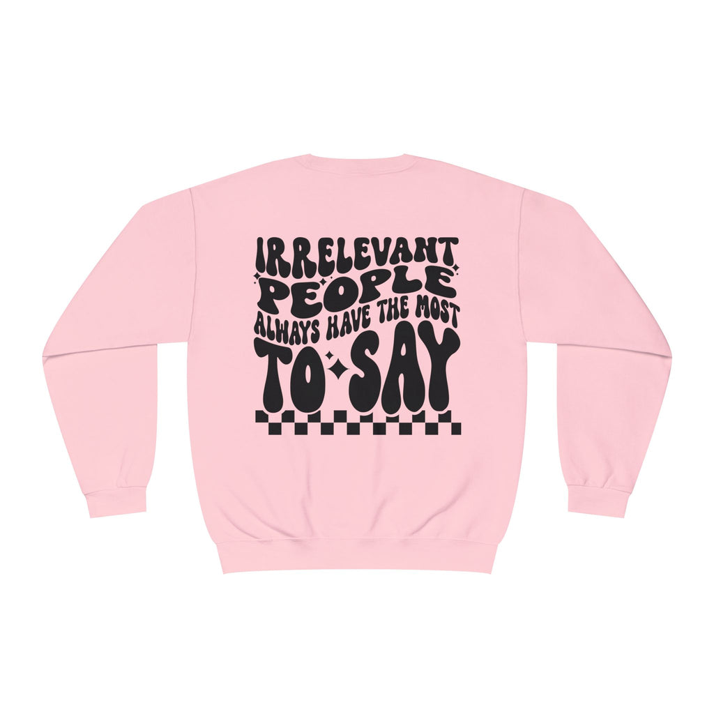 Crewneck Sweatshirt — "Irrelevant People Always Have the Most to Say" Graphic Pullover