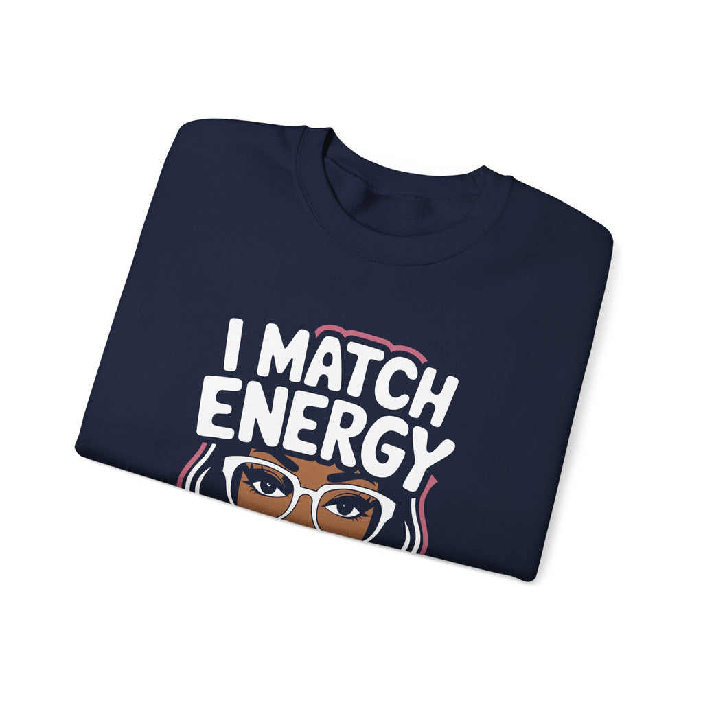 I Match Energy Crewneck Sweatshirt — How We Acting Today? Graphic Pullover for Bold Women