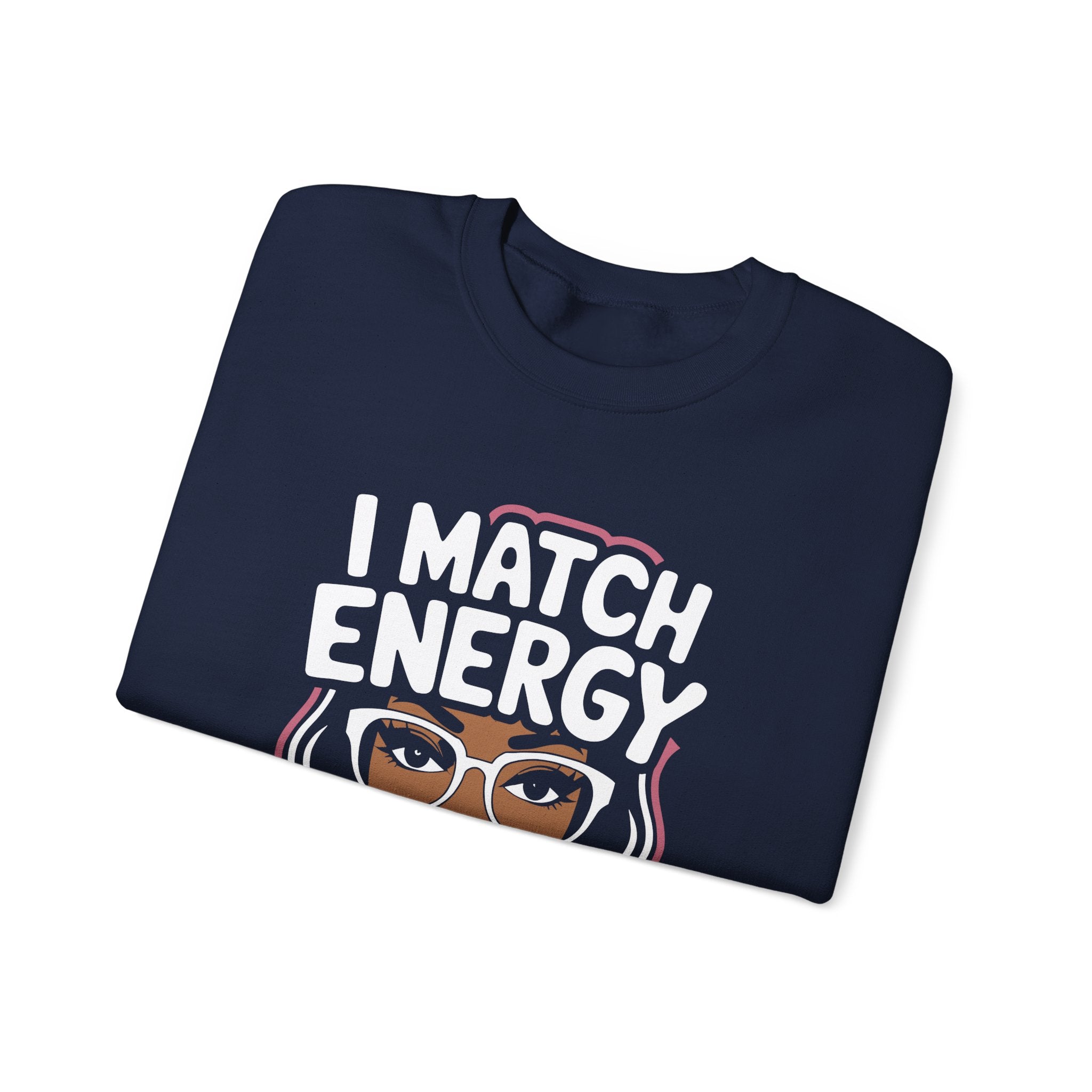 I Match Energy Crewneck Sweatshirt — How We Acting Today? Graphic Pullover for Bold Women