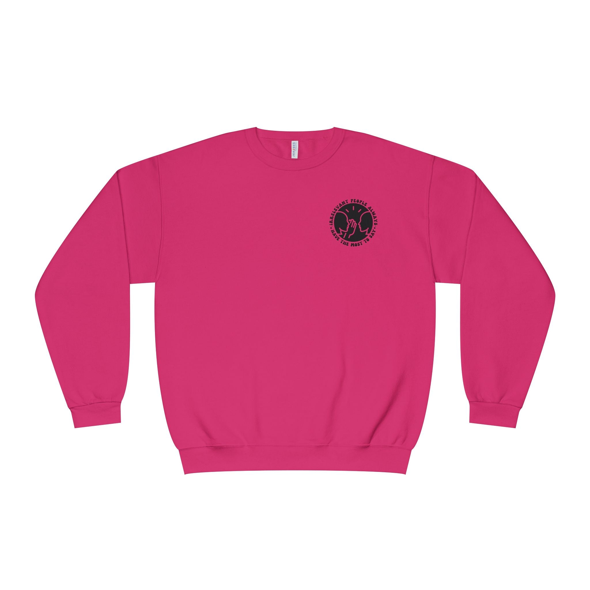 Crewneck Sweatshirt — "Irrelevant People Always Have the Most to Say" Graphic Pullover