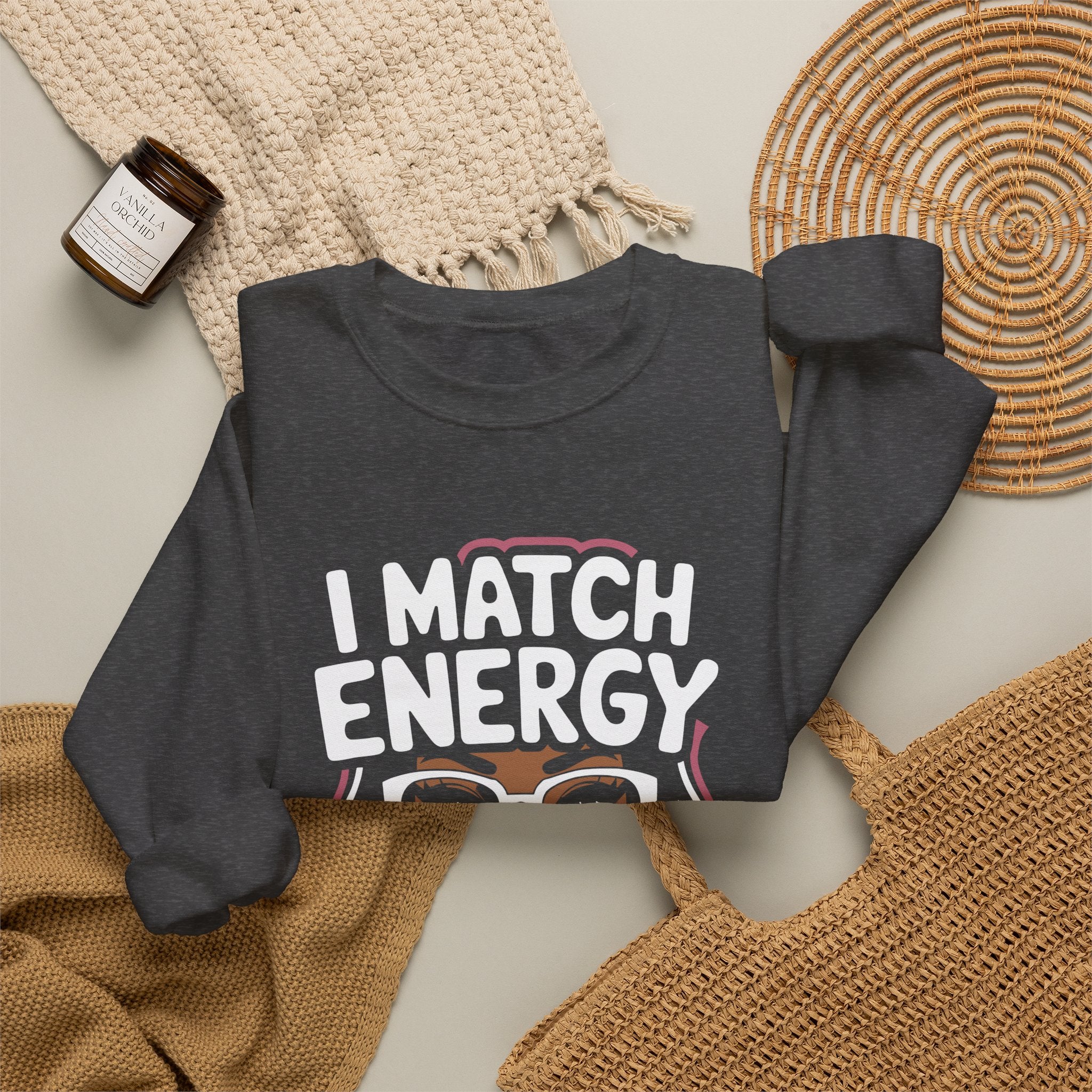 I Match Energy Crewneck Sweatshirt — How We Acting Today? Graphic Pullover for Bold Women