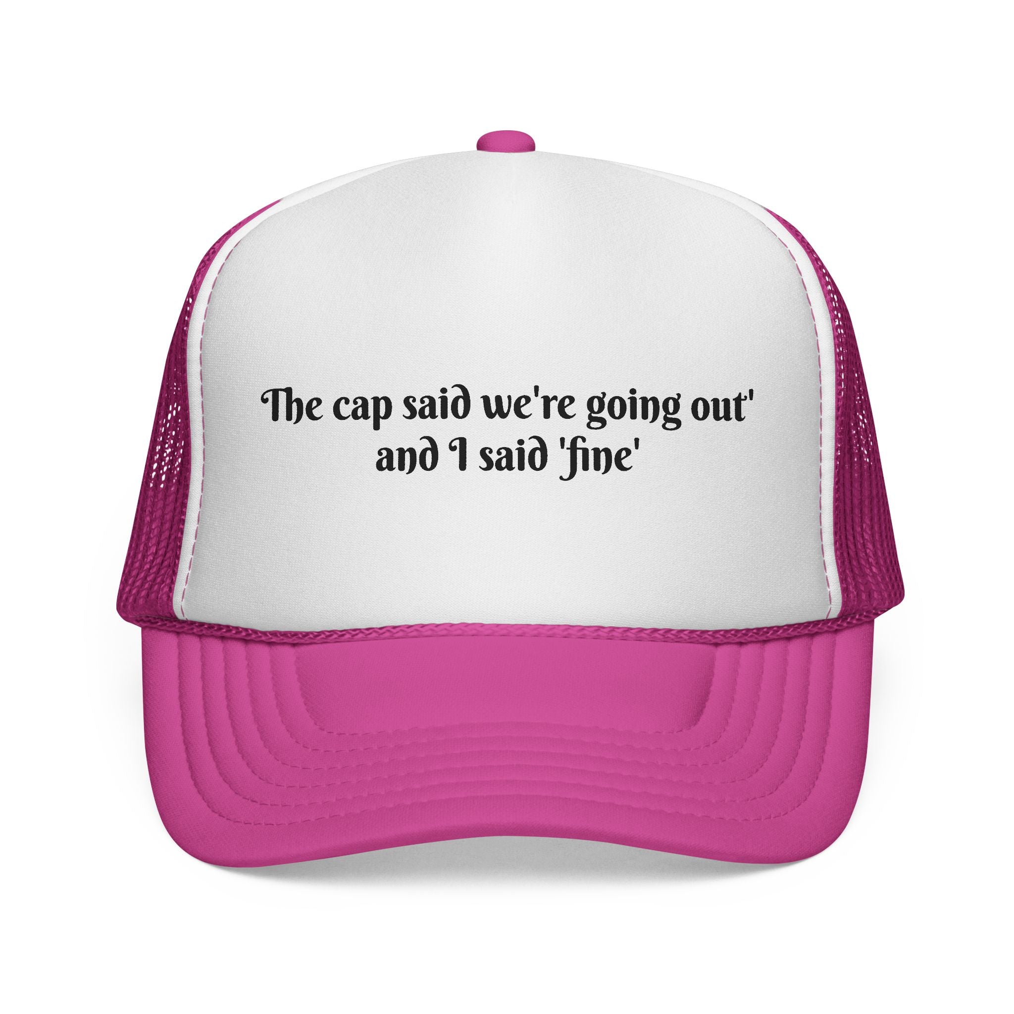 Funny Trucker Cap — "The cap said we're going out and I said 'fine'"