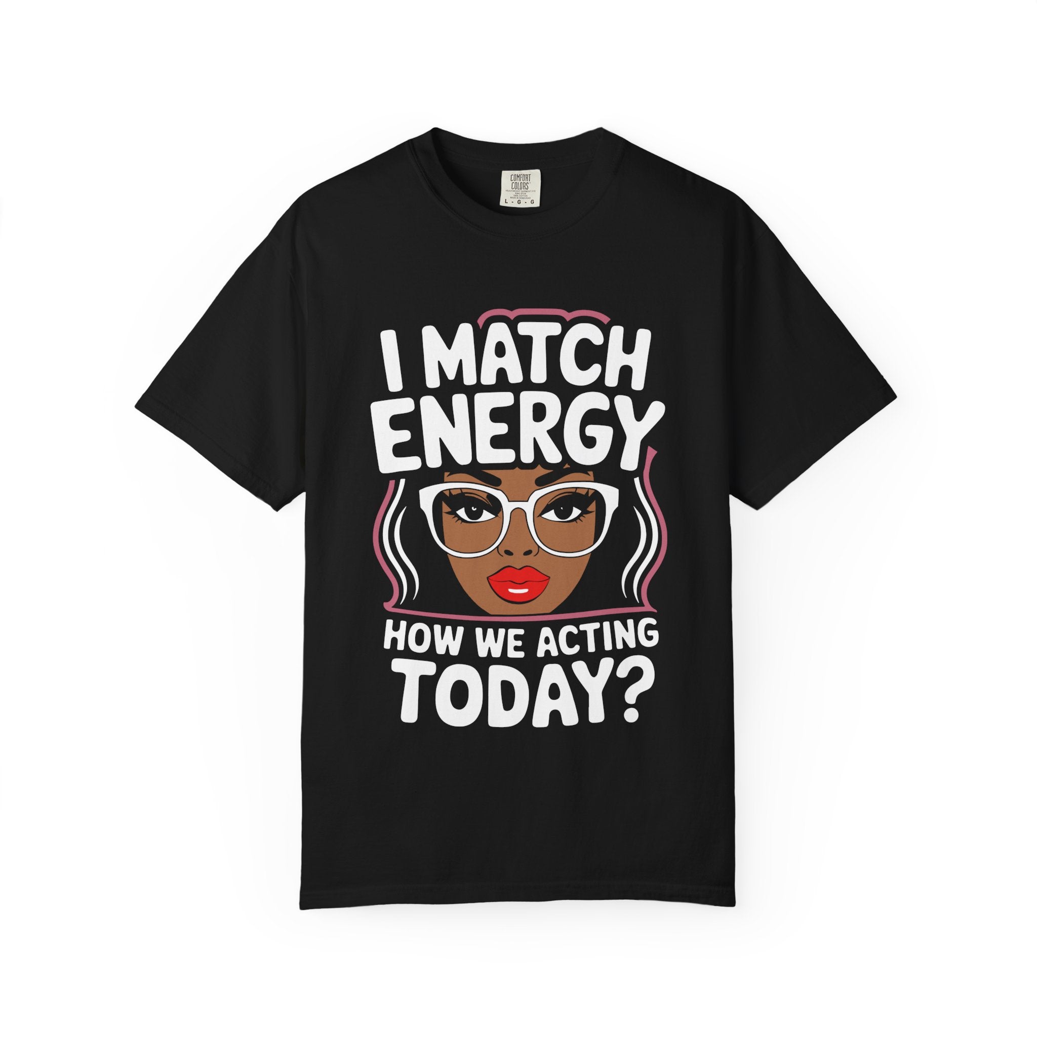 I Match Energy T-Shirt — How We Acting Today? Graphic Afro Woman Tee