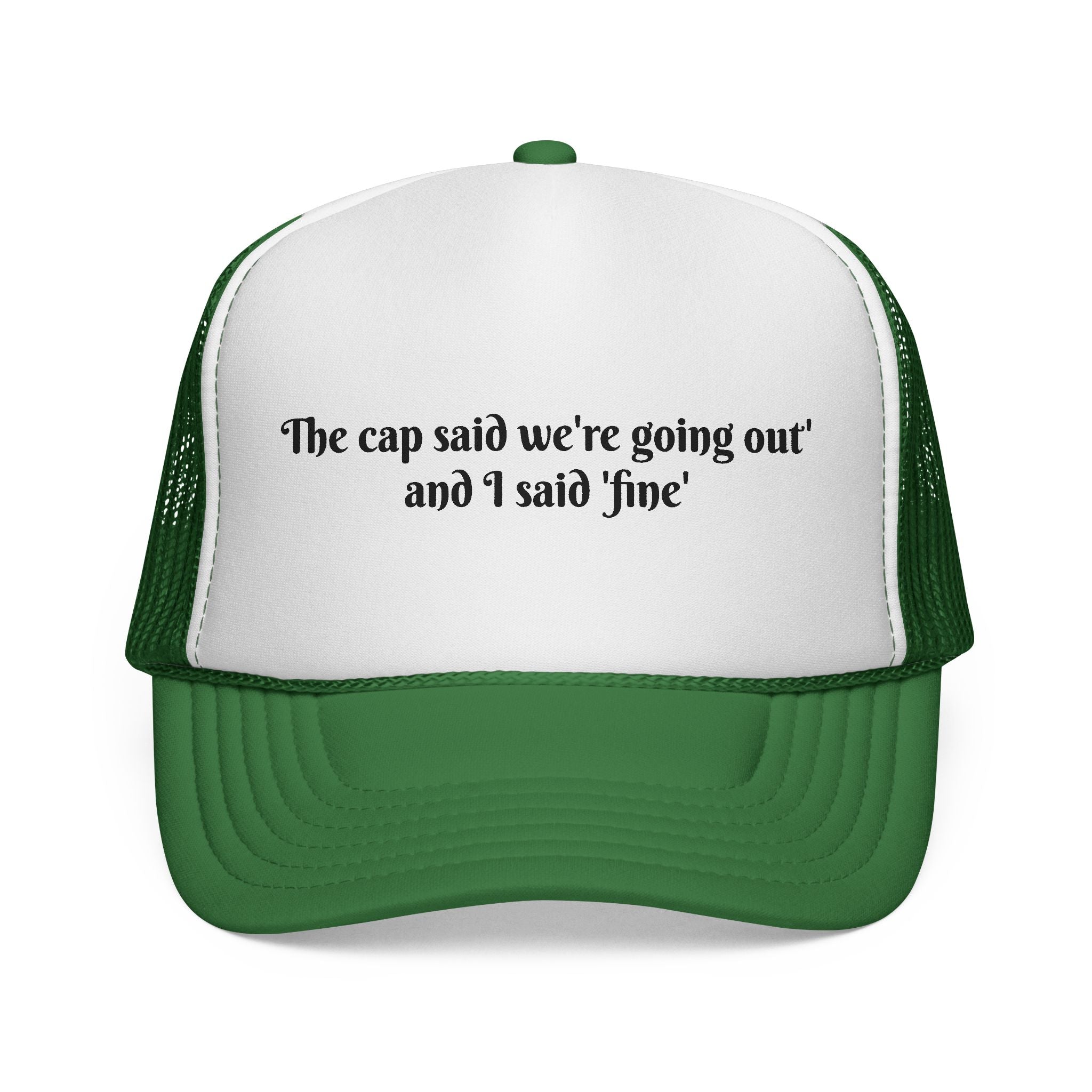 Funny Trucker Cap — "The cap said we're going out and I said 'fine'"