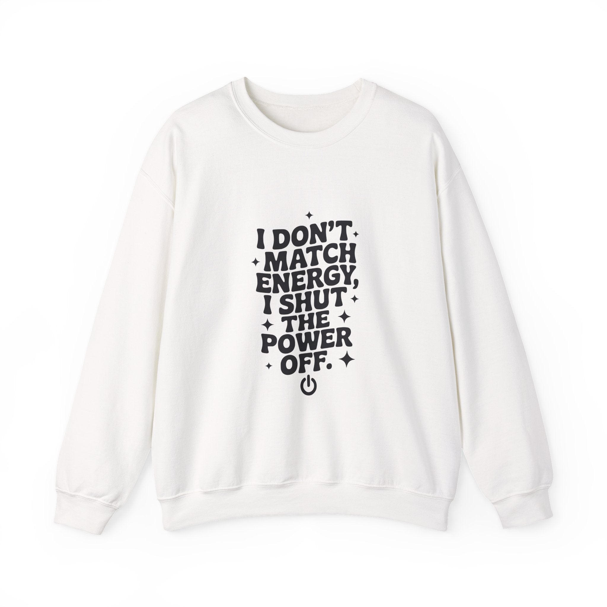 Crewneck Sweatshirt — "I Don't Match Energy, I Shut The Power Off" Graphic