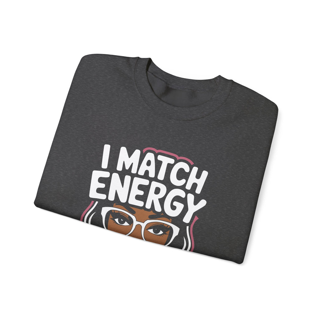 I Match Energy Crewneck Sweatshirt — How We Acting Today? Graphic Pullover for Bold Women