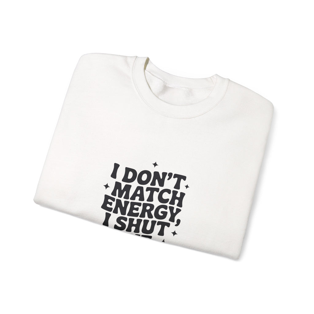 Crewneck Sweatshirt — "I Don't Match Energy, I Shut The Power Off" Graphic