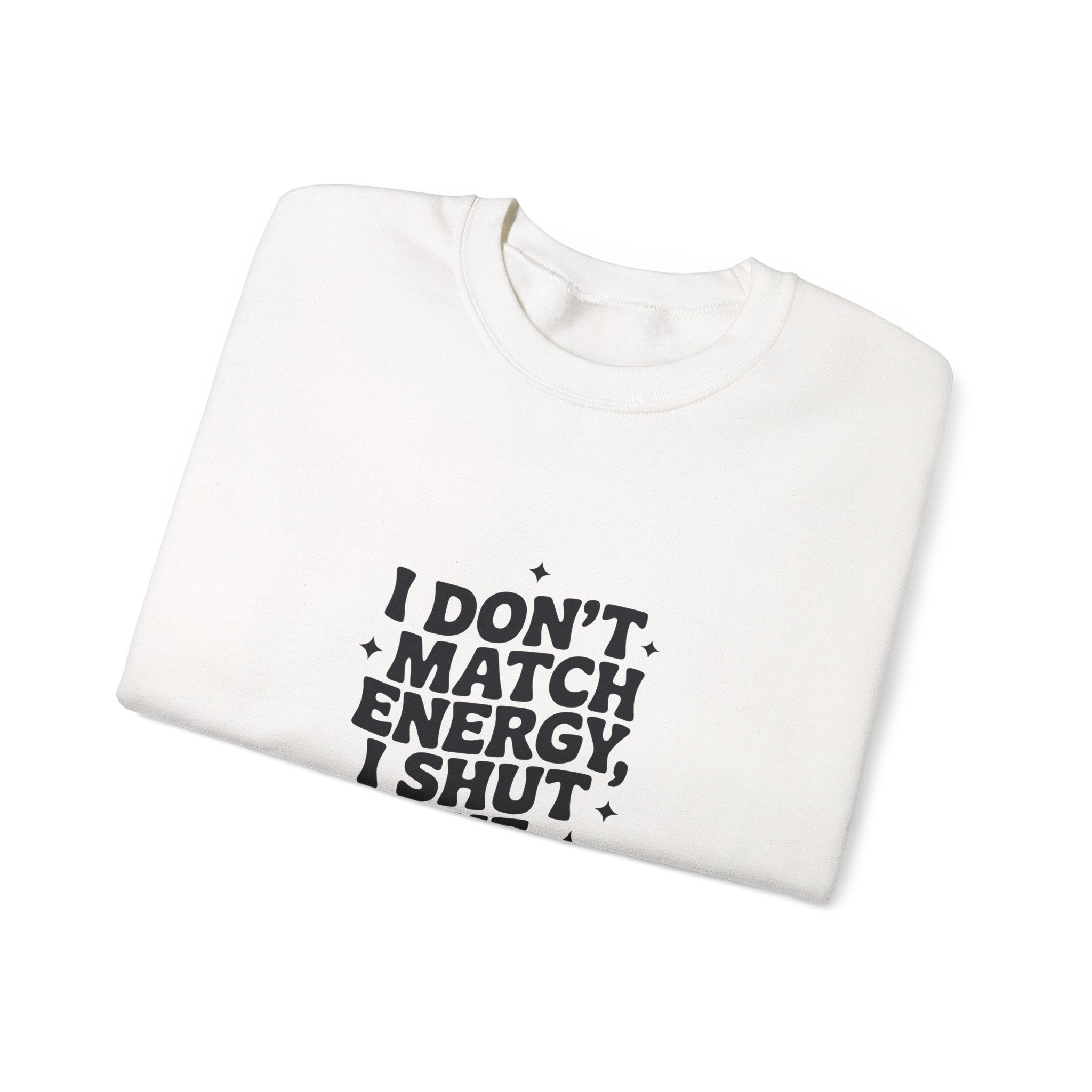 Crewneck Sweatshirt — "I Don't Match Energy, I Shut The Power Off" Graphic