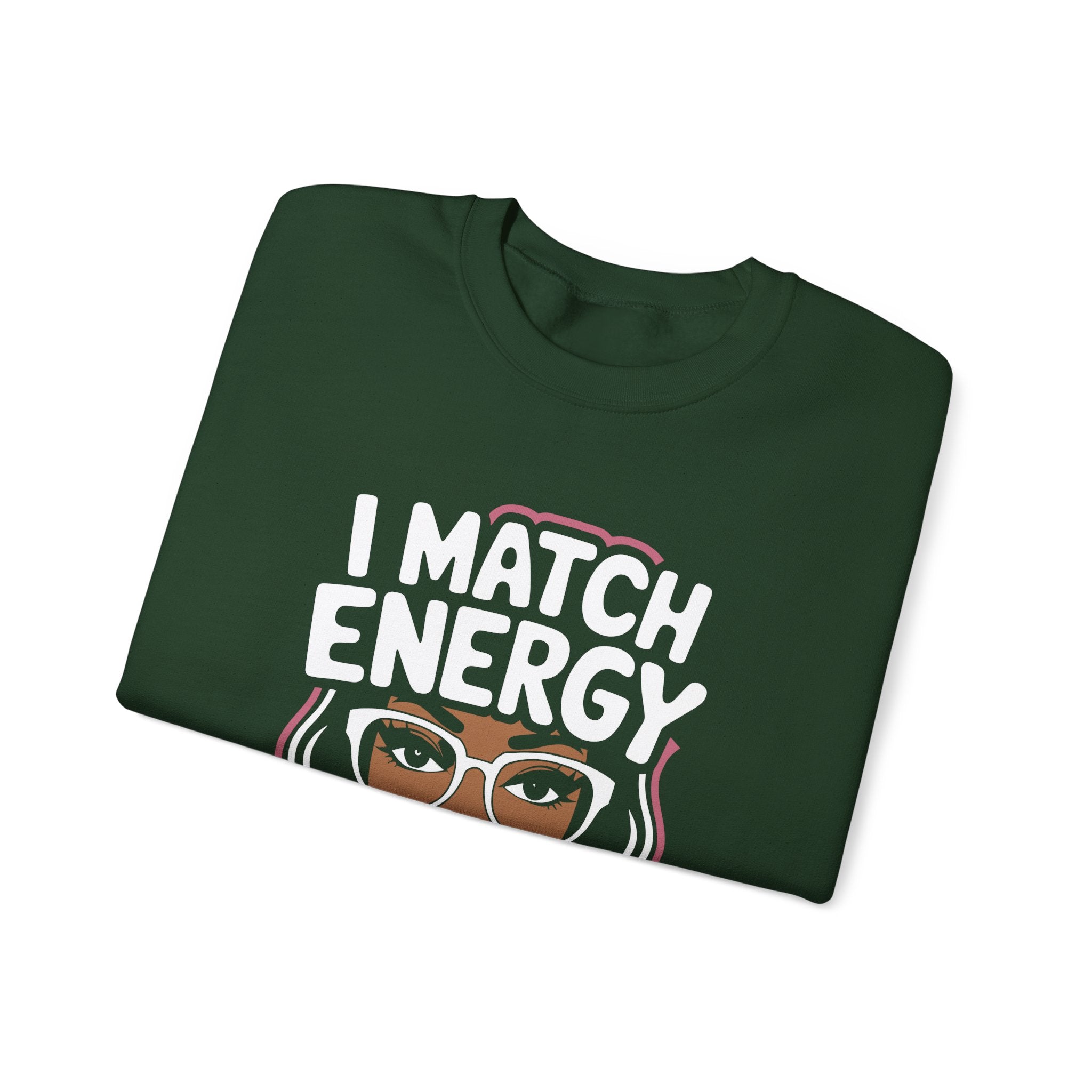 I Match Energy Crewneck Sweatshirt — How We Acting Today? Graphic Pullover for Bold Women