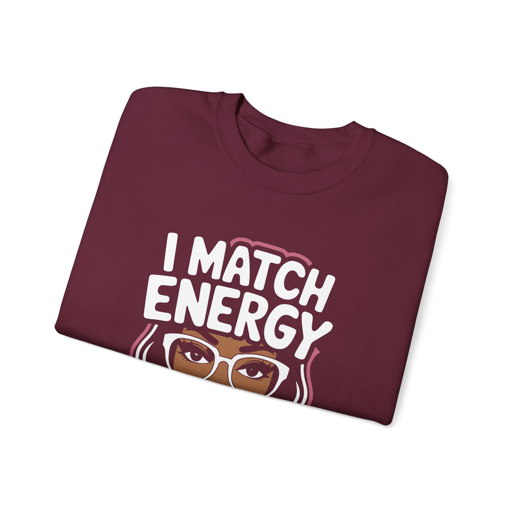 I Match Energy Crewneck Sweatshirt — How We Acting Today? Graphic Pullover for Bold Women