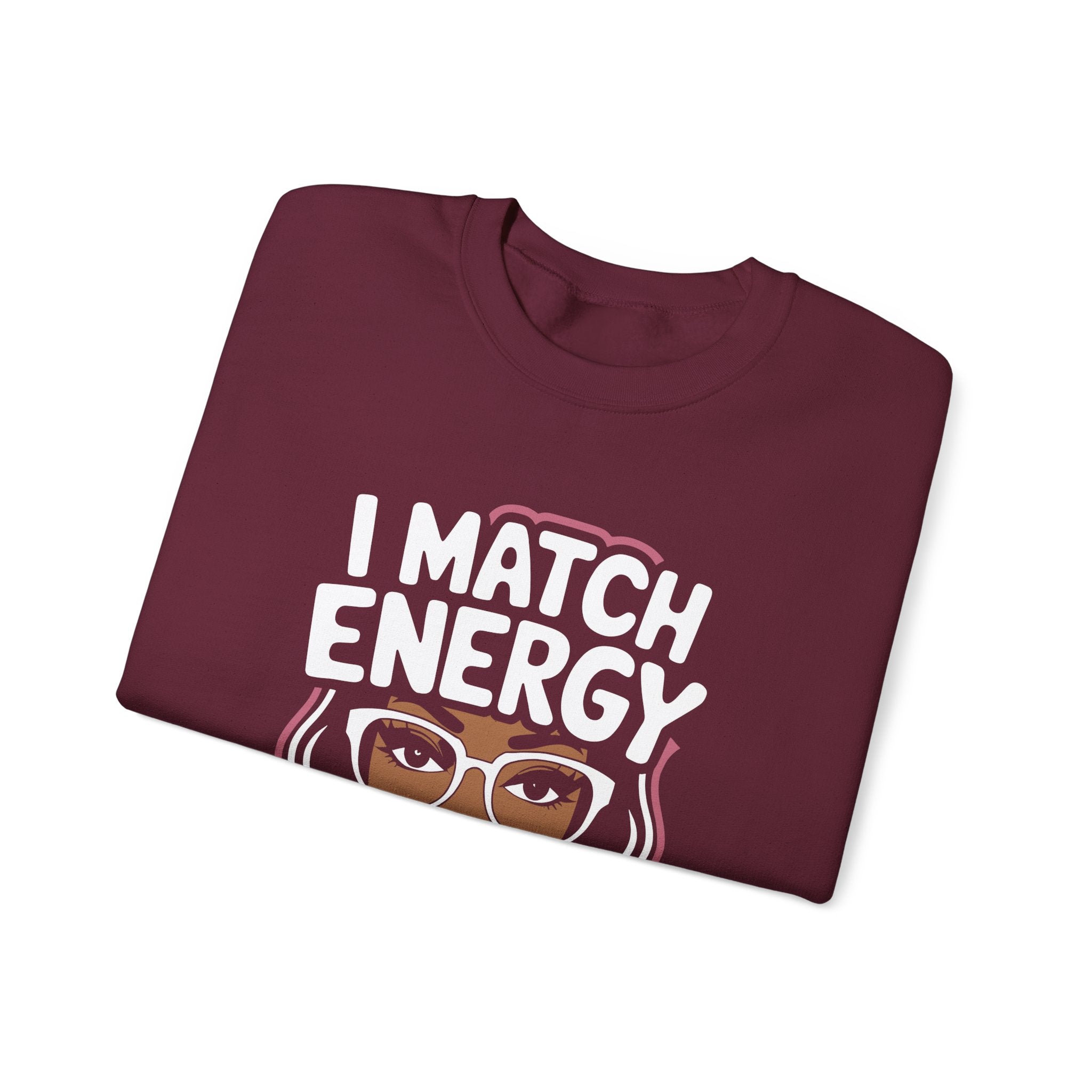 I Match Energy Crewneck Sweatshirt — How We Acting Today? Graphic Pullover for Bold Women