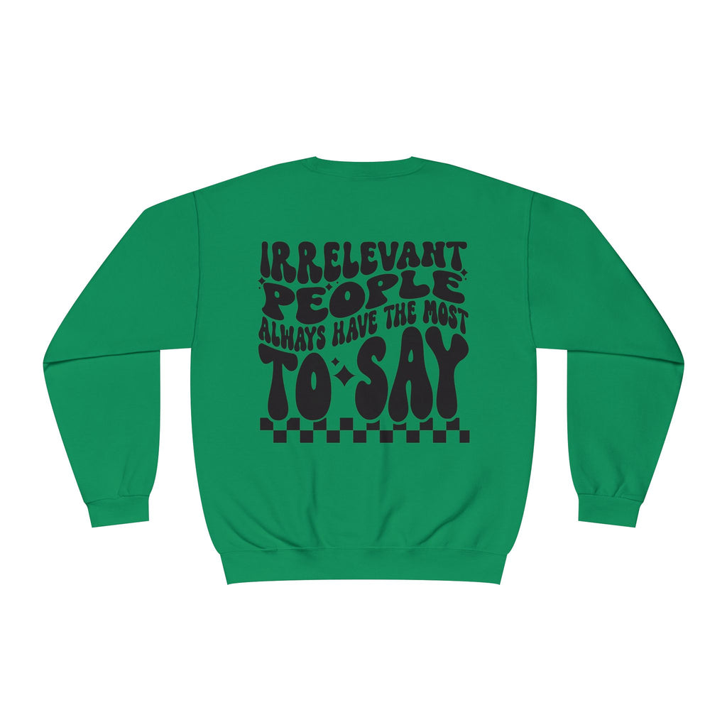 Crewneck Sweatshirt — "Irrelevant People Always Have the Most to Say" Graphic Pullover