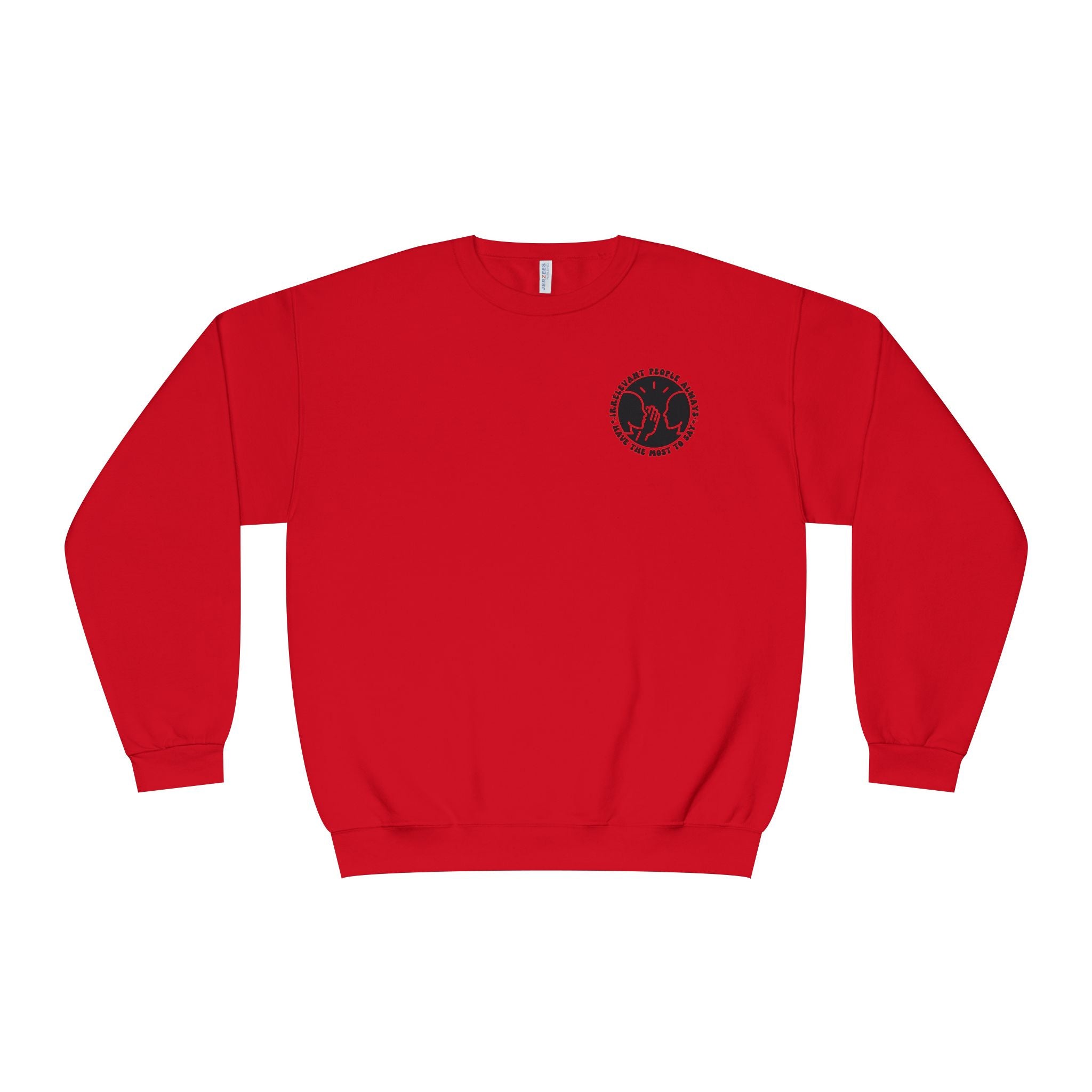 Crewneck Sweatshirt — "Irrelevant People Always Have the Most to Say" Graphic Pullover