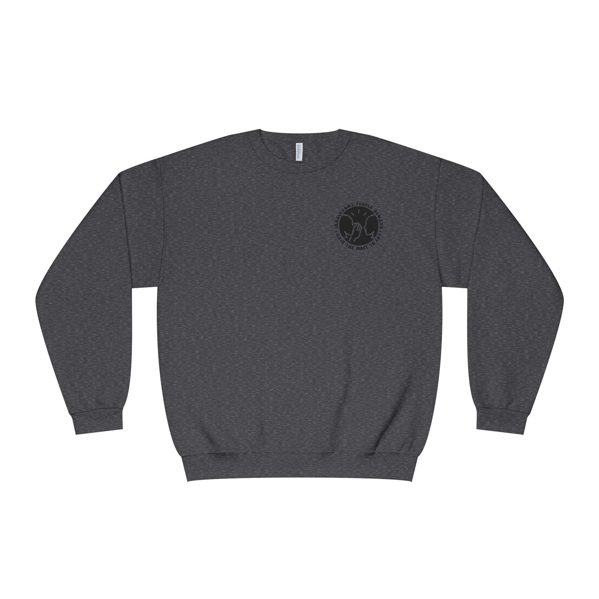 Crewneck Sweatshirt — "Irrelevant People Always Have the Most to Say" Graphic Pullover
