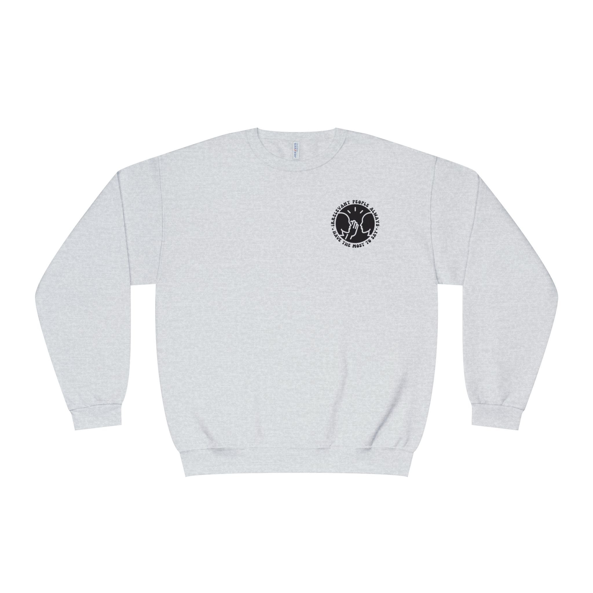 Crewneck Sweatshirt — "Irrelevant People Always Have the Most to Say" Graphic Pullover