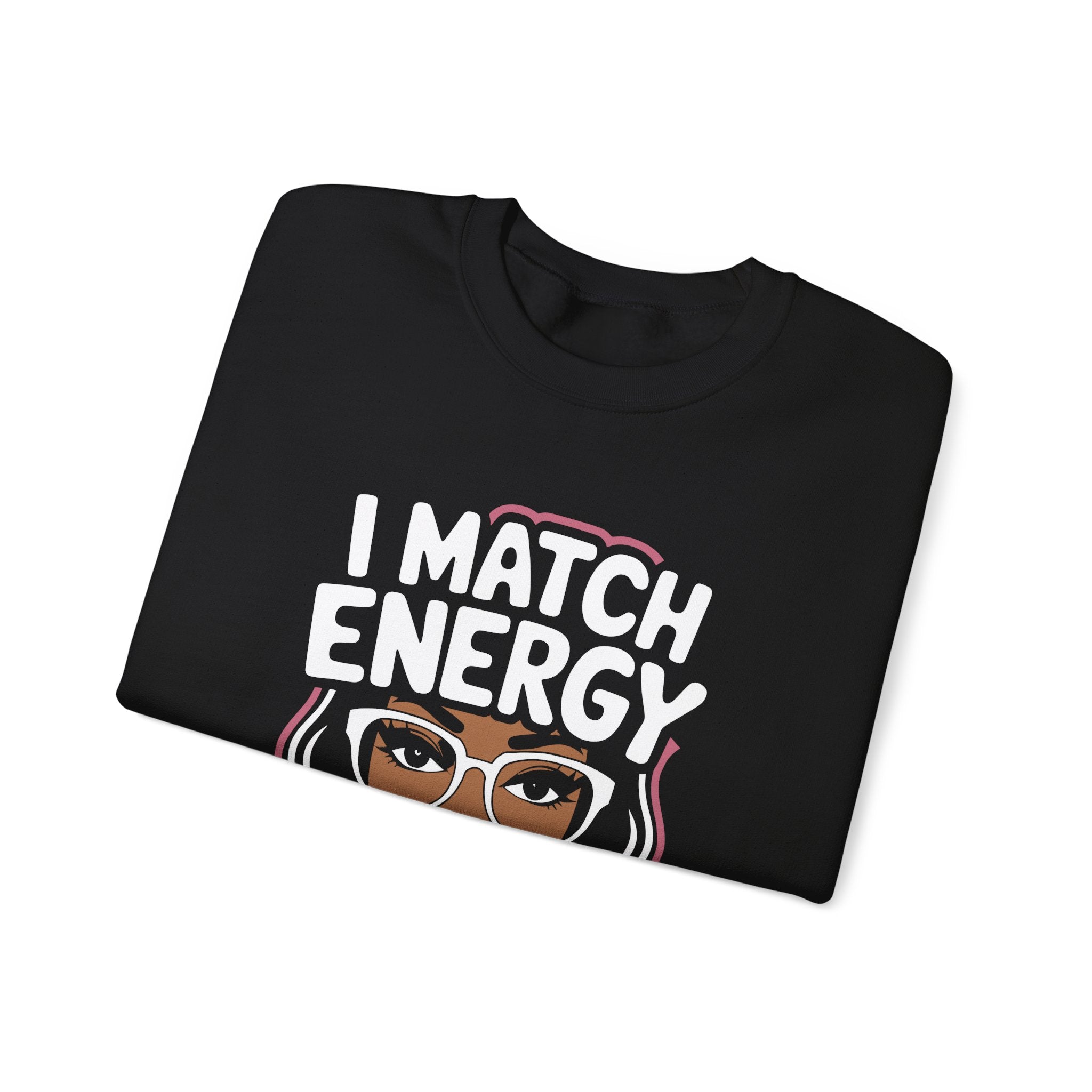 I Match Energy Crewneck Sweatshirt — How We Acting Today? Graphic Pullover for Bold Women