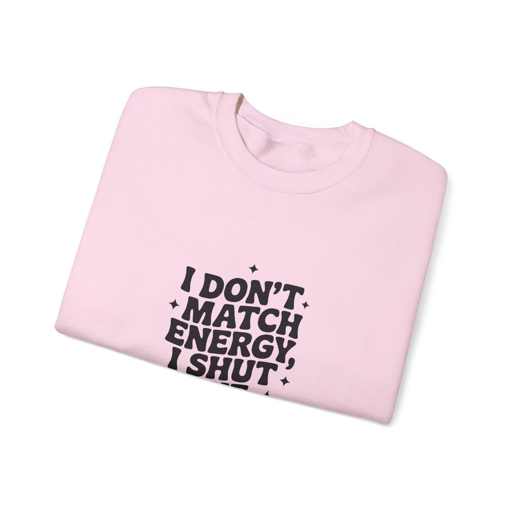 Crewneck Sweatshirt — "I Don't Match Energy, I Shut The Power Off" Graphic
