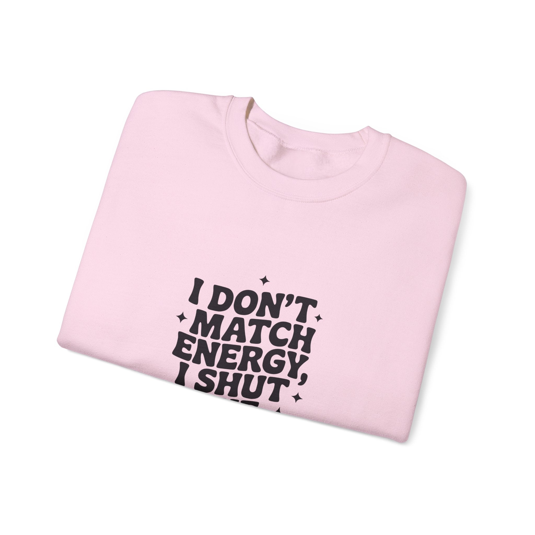 Crewneck Sweatshirt — "I Don't Match Energy, I Shut The Power Off" Graphic