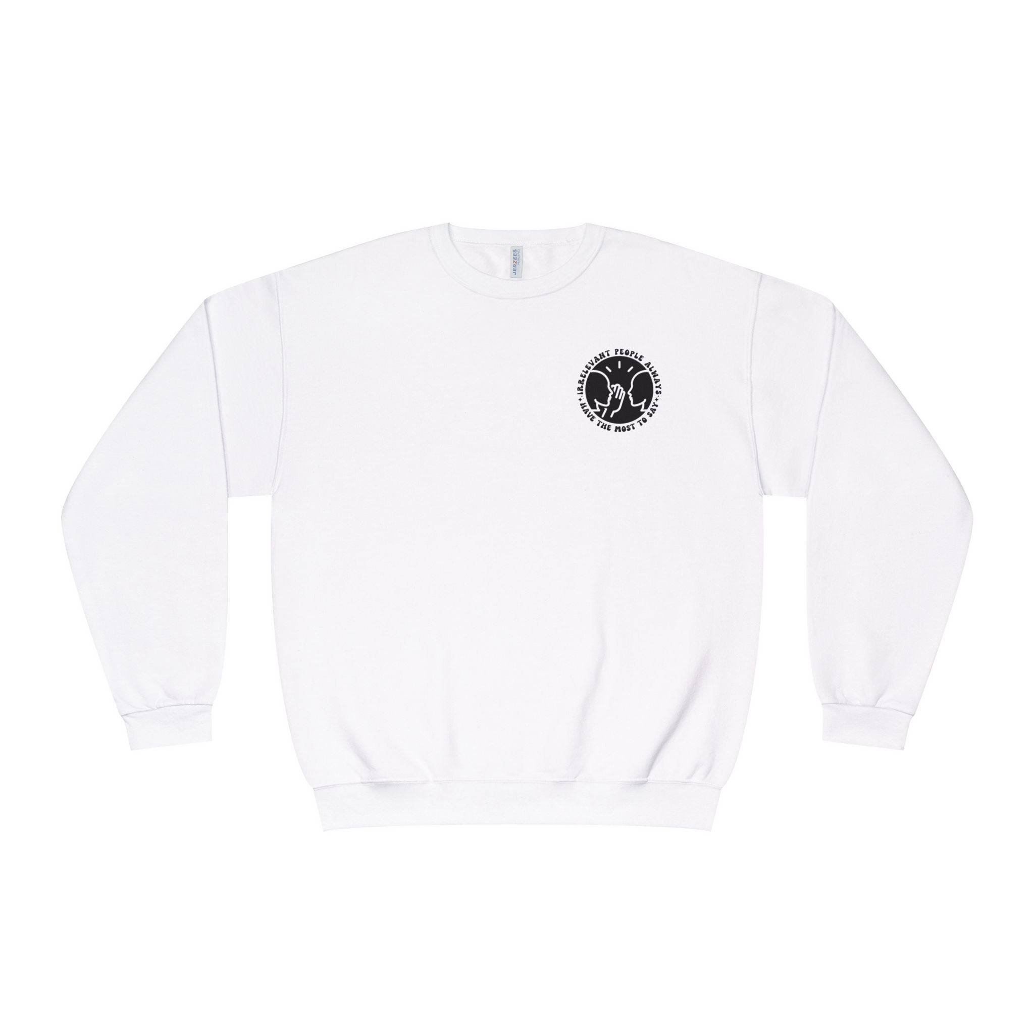 Crewneck Sweatshirt — "Irrelevant People Always Have the Most to Say" Graphic Pullover