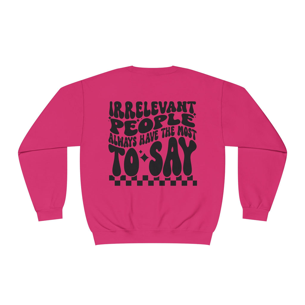 Crewneck Sweatshirt — "Irrelevant People Always Have the Most to Say" Graphic Pullover