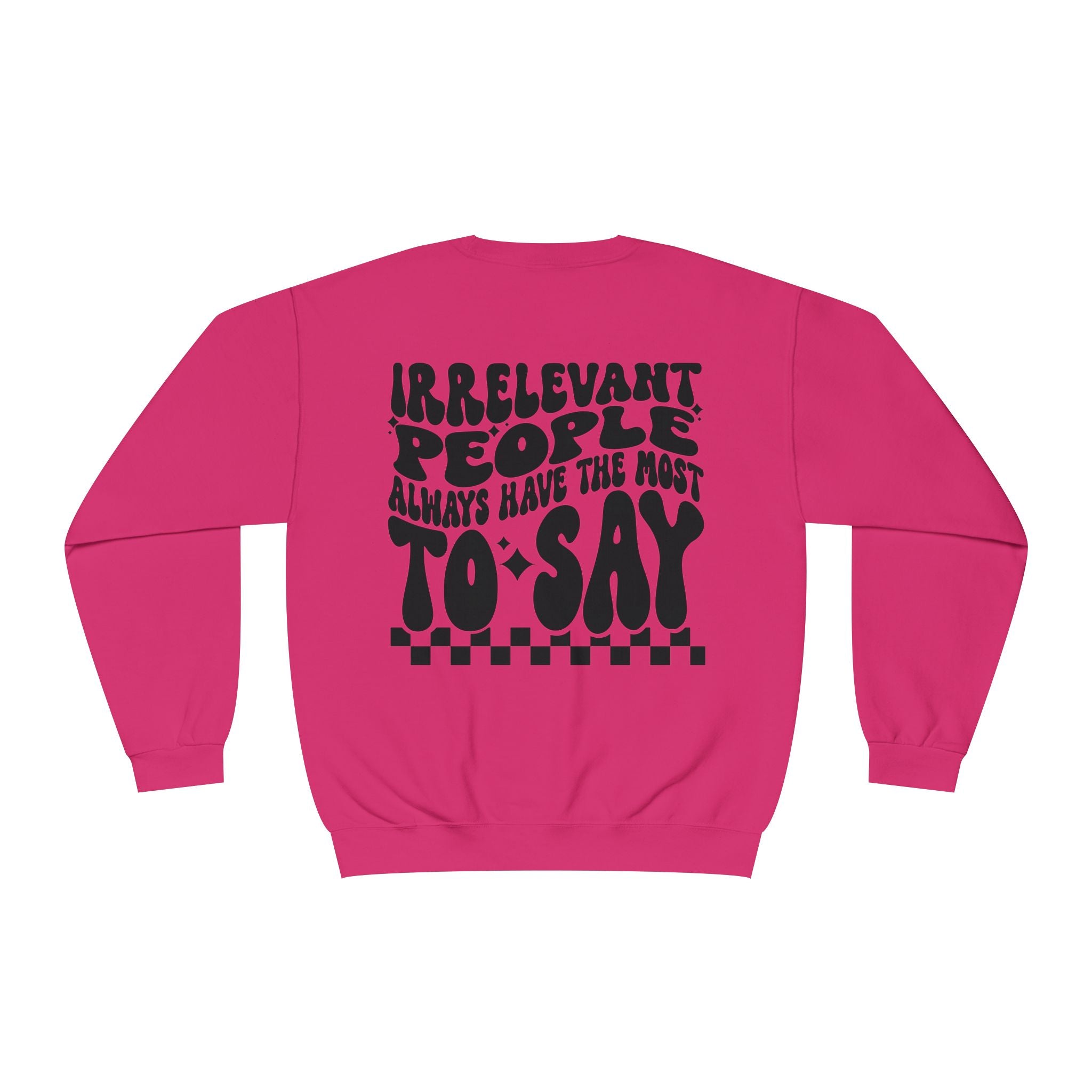 Crewneck Sweatshirt — "Irrelevant People Always Have the Most to Say" Graphic Pullover