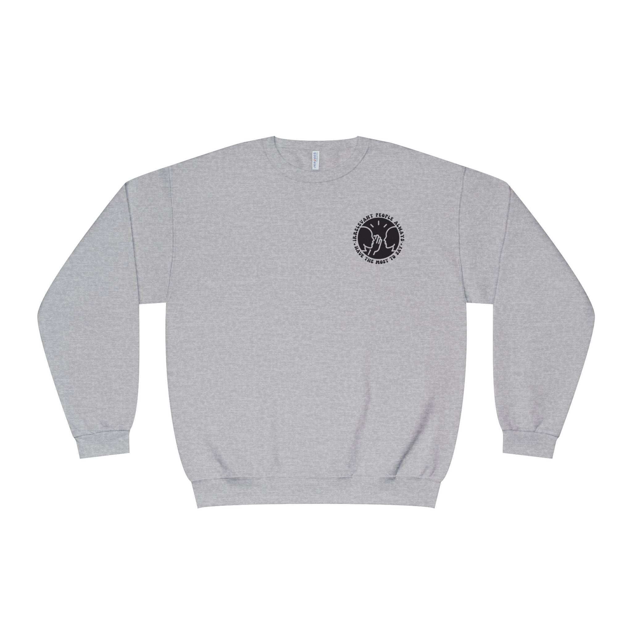 Crewneck Sweatshirt — "Irrelevant People Always Have the Most to Say" Graphic Pullover