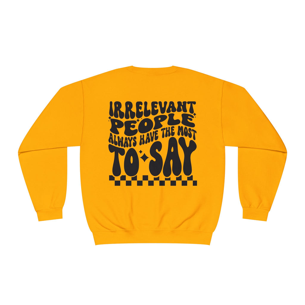Crewneck Sweatshirt — "Irrelevant People Always Have the Most to Say" Graphic Pullover