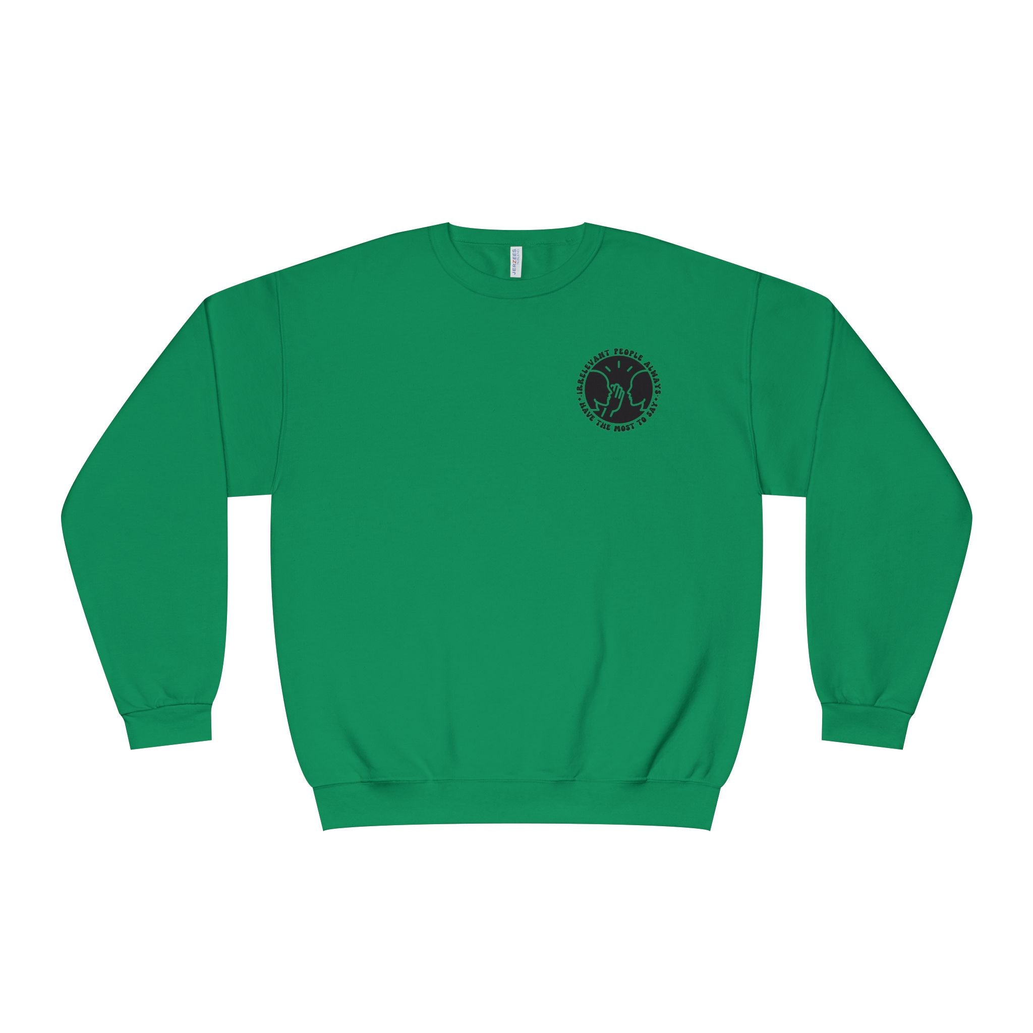 Crewneck Sweatshirt — "Irrelevant People Always Have the Most to Say" Graphic Pullover